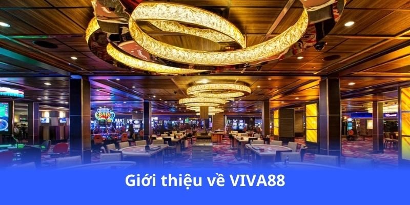 VIVA88 - Đánh bài, quay hũ, cá cược thể thao 3 gioi-thieu-ve-viva88
